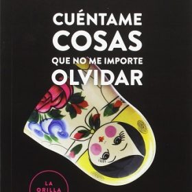 Cuéntame cosas que no me importe olvidar